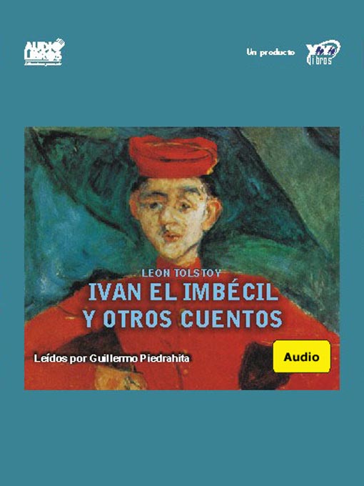 Title details for Iván El Imbecil Y Otros Cuentos by Leon Tolstoi - Available